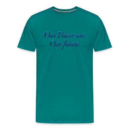 Our Voices Are Our Future - quote - Men's Premium T-Shirt