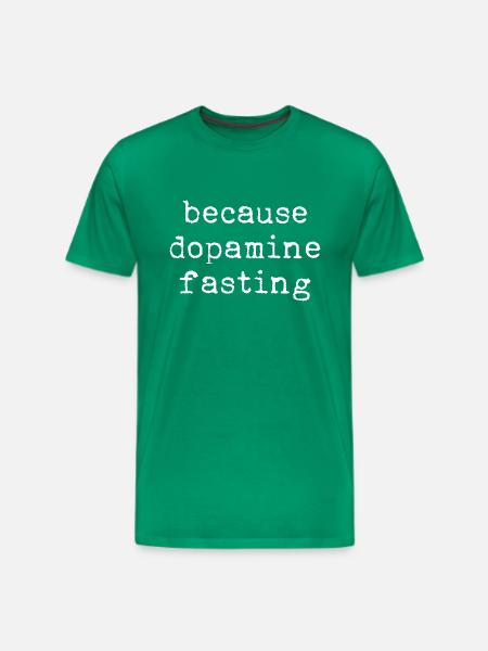 Because Dopamine Fasting - Men's Premium T-Shirt - kelly green