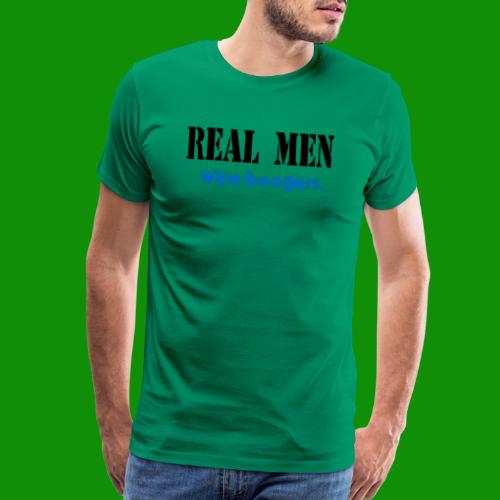 Real Men Wipe Boogers - Men's Premium T-Shirt