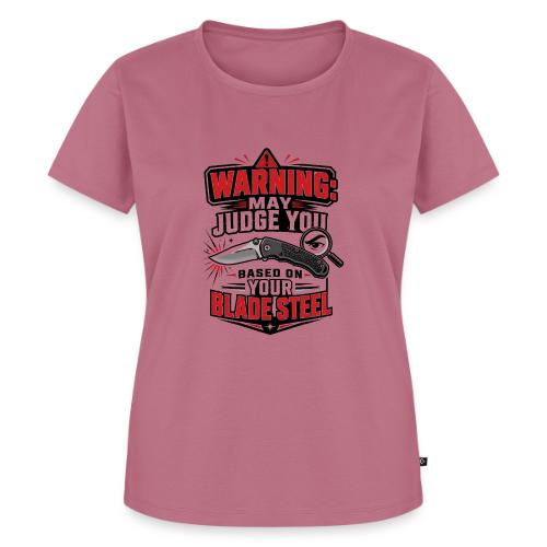 Warning May Judge You Based on Your Blade Steel - Women's Premium T-Shirt