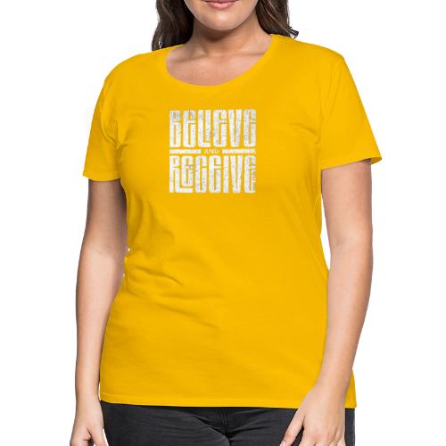 Believe and Receive - Women's Premium T-Shirt