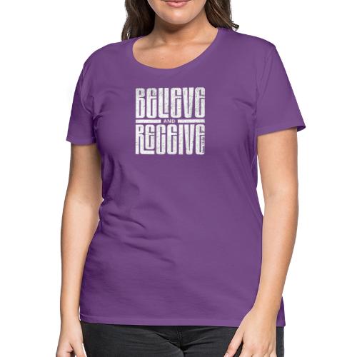 Believe and Receive - Women's Premium T-Shirt