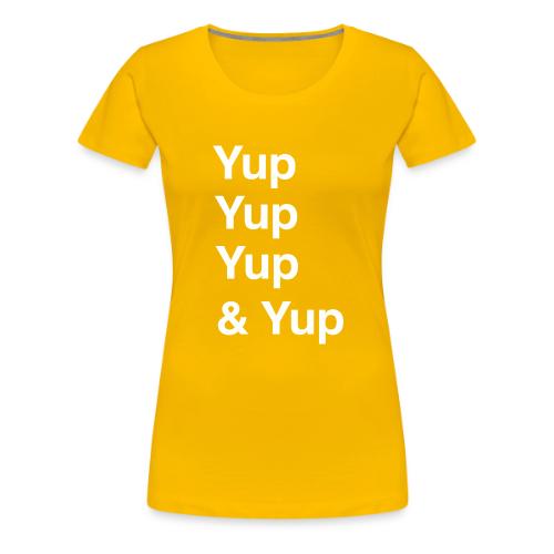 Yup, Yup, Yup & Yup - Women's Premium T-Shirt