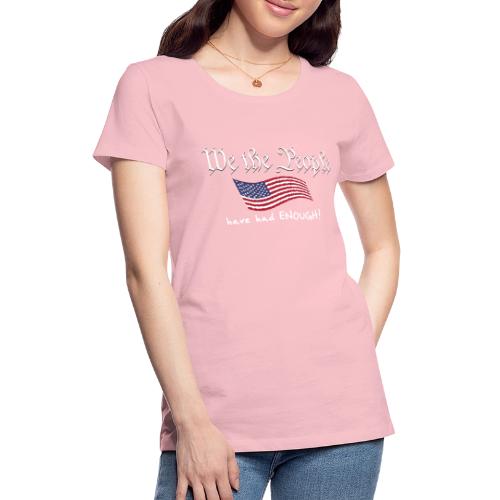 We the People Have Had Enough (with US flag) - Women's Premium T-Shirt