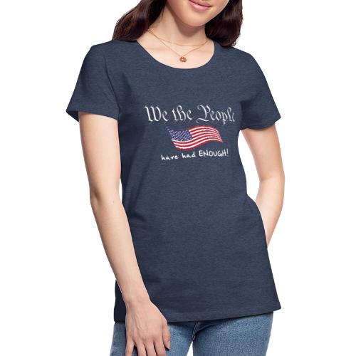 We the People Have Had Enough (with US flag) - Women's Premium T-Shirt