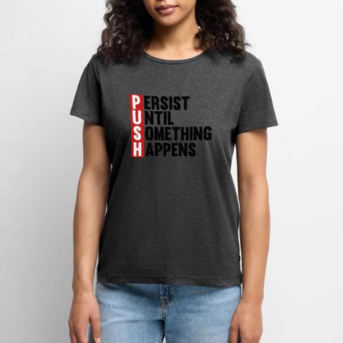Push Persist until something happens - Women's Premium T-Shirt