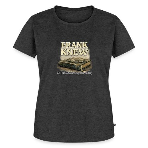 FRANK KNEW - Women's Premium T-Shirt