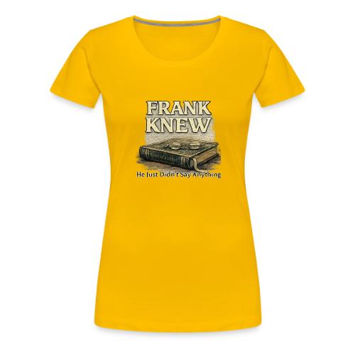 FRANK KNEW - Women's Premium T-Shirt