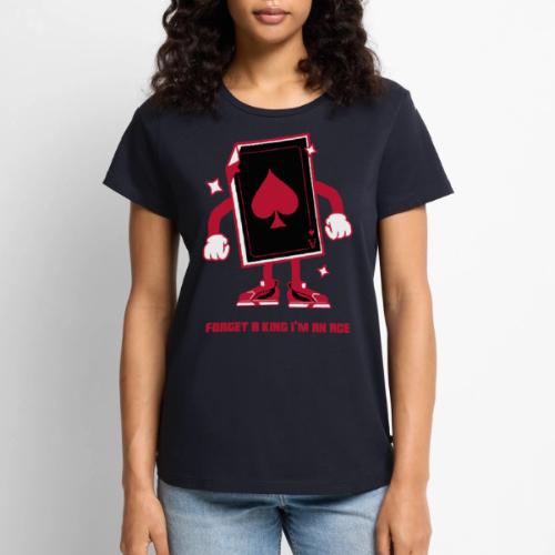 Forget A King I'm An Ace - Women's Premium T-Shirt