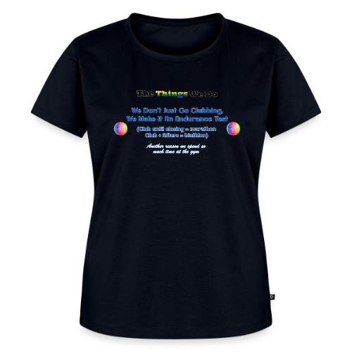 The Things We Do - Clubbing - Women's Premium T-Shirt