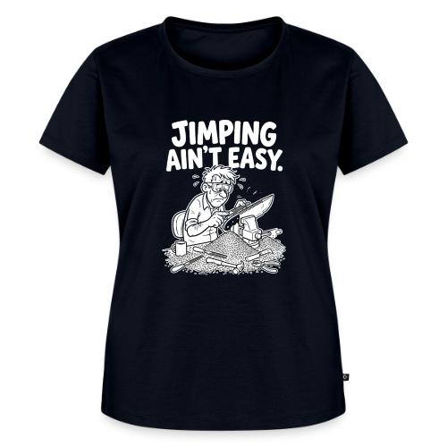Jimping Ain't Easy Funny Knife Maker & Bladesmith - Women's Premium T-Shirt