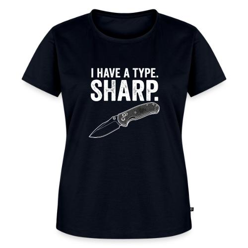 I Have a Type. Sharp. Funny EDC Knife Collector - Women's Premium T-Shirt