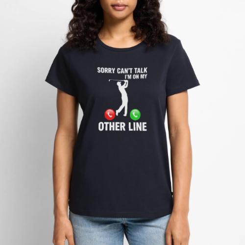 Sorry Can't Talk Other Line Funny Golfer Quote - Women's Premium T-Shirt