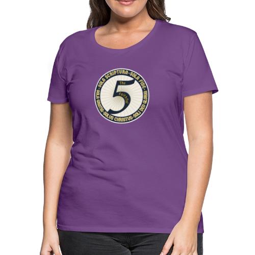The Faithful Five - Five Sola's of the Reformation - Women's Premium T-Shirt