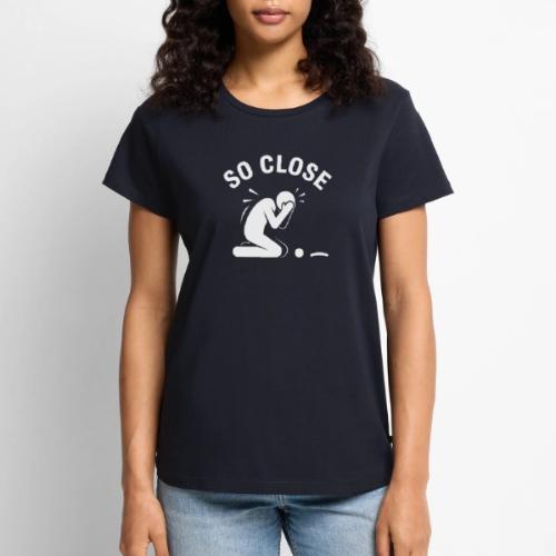 So Close Funny Missed Tap-in Quote Cotton - Women's Premium T-Shirt