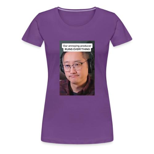 Our producer RUINS EVERYTHING - Women's Premium T-Shirt