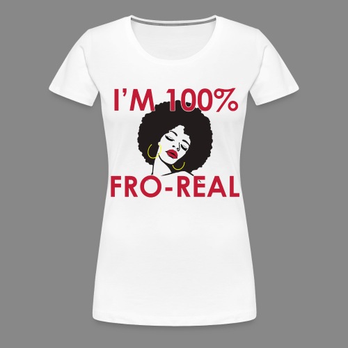 I'm 100% Fro Real - Women's Premium T-Shirt