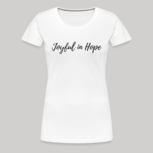 Joyful in Hope - Women's Premium T-Shirt