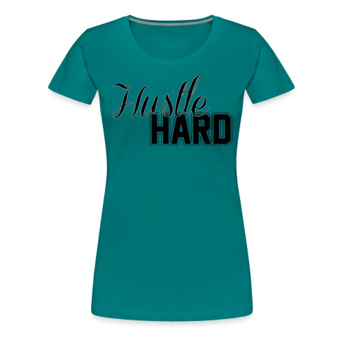 Hustle Hard - Women's Premium T-Shirt