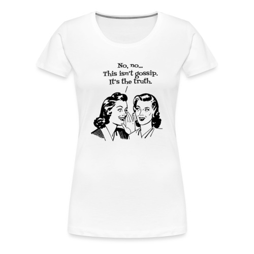 gossip the truth - Women's Premium T-Shirt