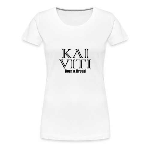 Kai Viti Born Bread - Women's Premium T-Shirt