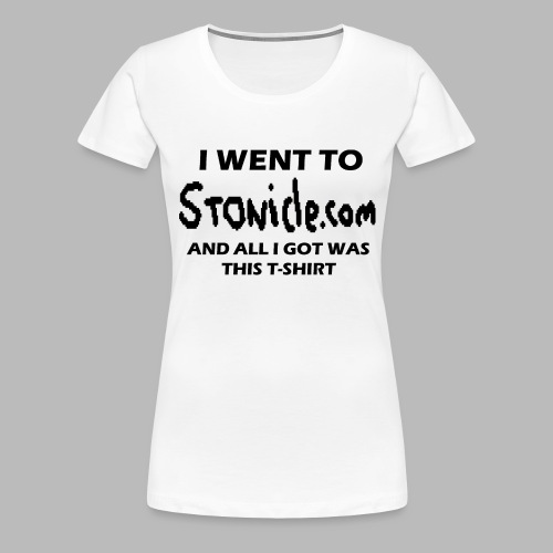 I Went to Stonicle.com... - Women's Premium T-Shirt