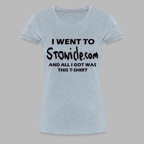 I Went to Stonicle.com... - Women's Premium T-Shirt