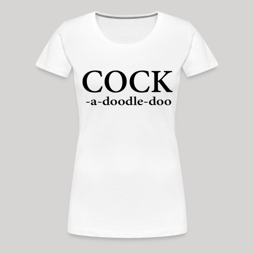 Cock -a-doodle-doo - Women's Premium T-Shirt