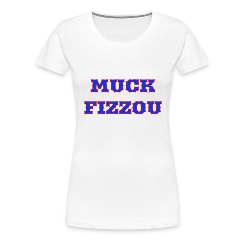 Muck Fizzou - Women's Premium T-Shirt