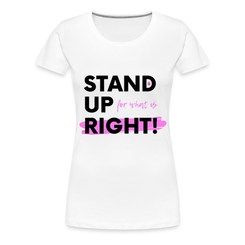 Stand up T Shirt - Women's Premium T-Shirt