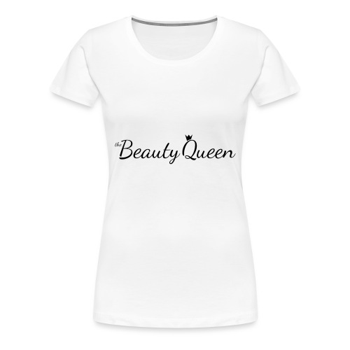 The Beauty Queen Range - Women's Premium T-Shirt
