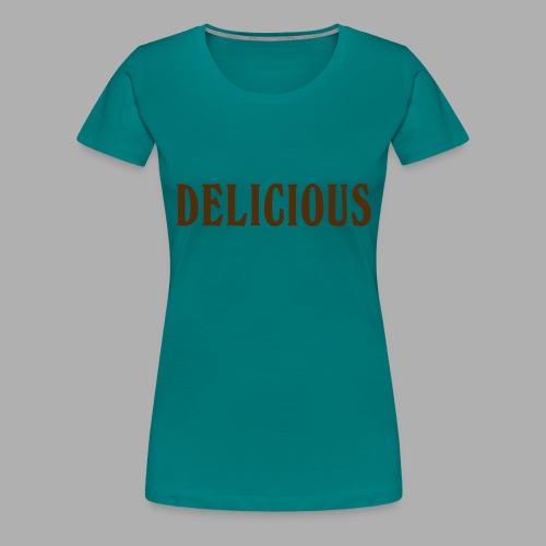 DELICIOUS - Women's Premium T-Shirt