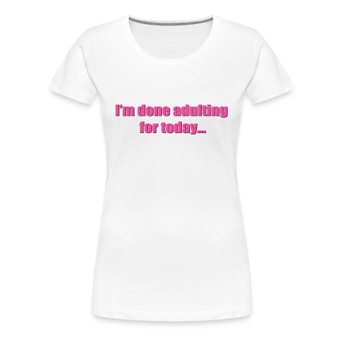 adulting pink - Women's Premium T-Shirt