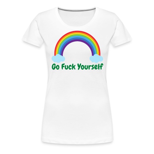 Go Fuck Yourself, Rainbow Campaign - Women's Premium T-Shirt