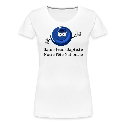 Bleuet Saint Jean Baptiste Notre Fete Nationale - Women's Premium T-Shirt