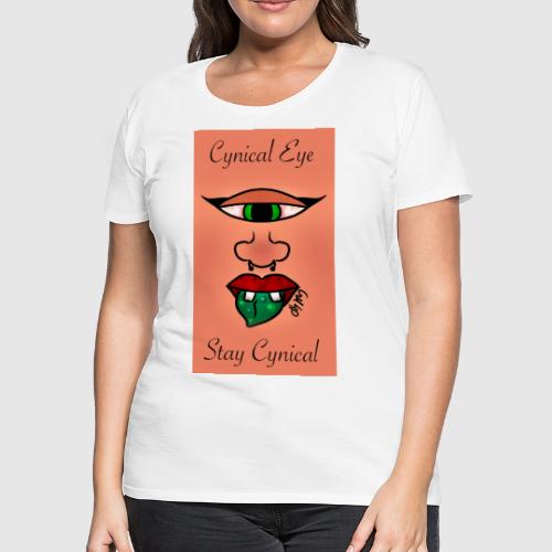 Cynical Eye ~ Stay Cynical - Women's Premium T-Shirt