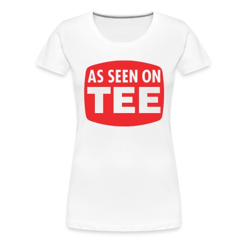 As Seen On Tee - Women's Premium T-Shirt