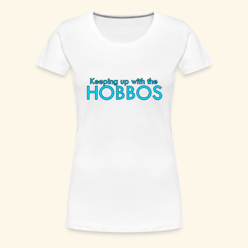 KEEPING UP WITH THE HOBBOS | OFFICIAL DESIGN - Women's Premium T-Shirt