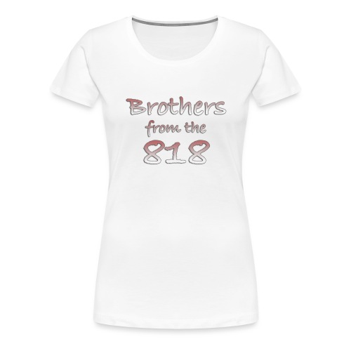 Brothers from the 818 - Women's Premium T-Shirt