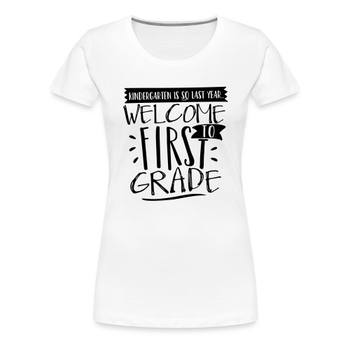 Welcome to First Grade Funny Back to School - Women's Premium T-Shirt