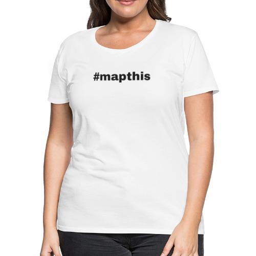 #mapthis hashtag - Women's Premium T-Shirt