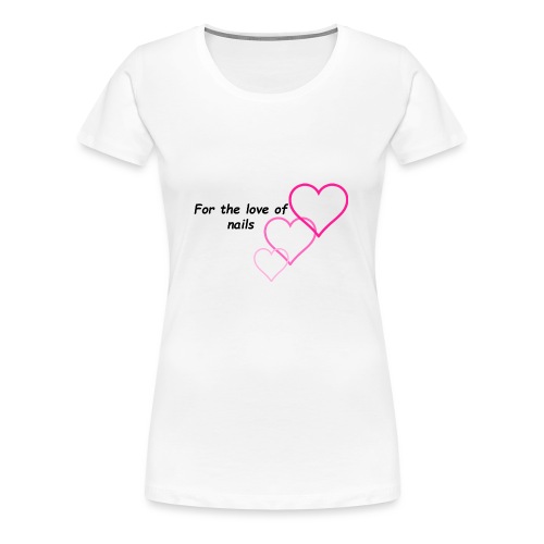 Nail Love - Women's Premium T-Shirt