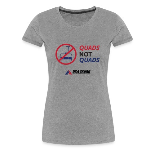 Quads Not Quads - Women's Premium T-Shirt