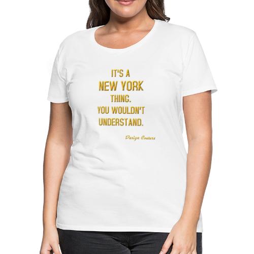 IT S A NEW YORK THING GOLD - Women's Premium T-Shirt