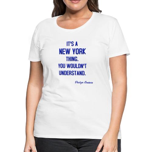 IT S A NEW YORK THING BLUE - Women's Premium T-Shirt