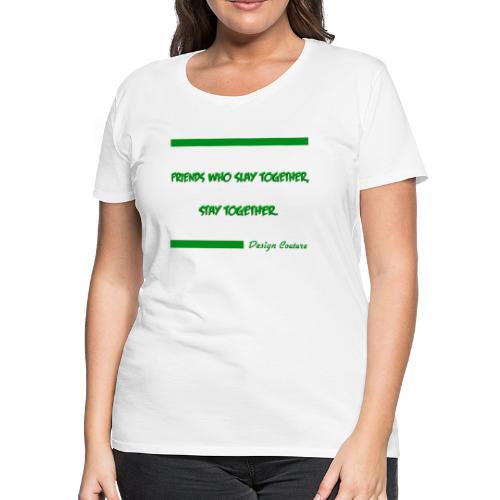 FRIENDS WHO SLAY TOGETHER STAY TOGETHER GREEN - Women's Premium T-Shirt