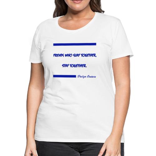 FRIENDS WHO SLAY TOGETHER STAY TOGETHER BLUE - Women's Premium T-Shirt