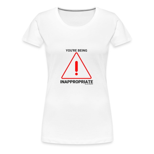 Inappropriate - Women's Premium T-Shirt