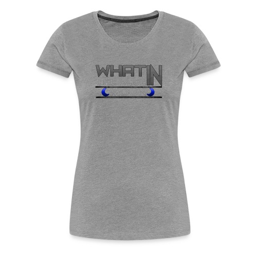 What in the BLUE MOON T-Shirt - Women's Premium T-Shirt
