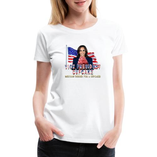 Vice President Cup Cake Mexican Border for a Cupca - Women's Premium T-Shirt